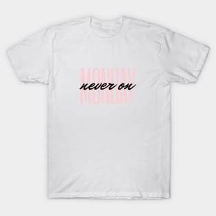 Never On Monday Quote Blush & Black Typography T-Shirt